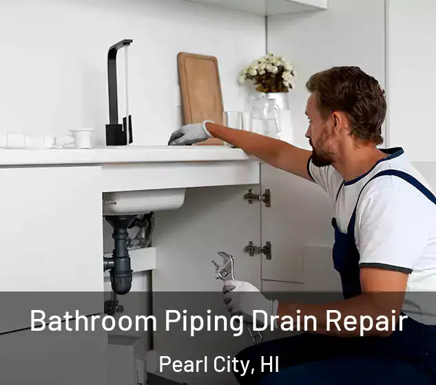  Bathroom Piping Drain Repair Pearl City, HI