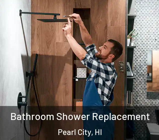  Bathroom Shower Replacement Pearl City, HI
